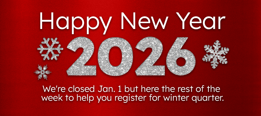We're closed Jan. 1 but here the rest of the week to help you register for winter quarter.
