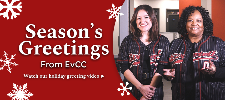 Holiday Greeting Season's Greetings from Everett Community College (EvCC). Watch our Holiday Greeting video.