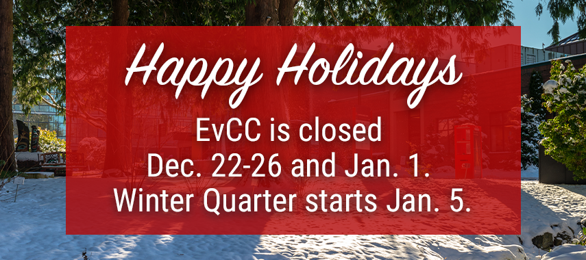 Red banner over wintery background that reads "Happy Holidays! EvCC is closed Dec. 22 - 26 and Jan. 1. Winter classes start Jan. 5