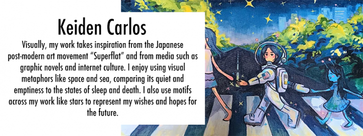 Image of student artwork- bright anime inspired figures cross a road in a homage to the Beetles Abbey Road album cover.  Text overlaid reads "Keiden Carlos Visually, my work takes inspiration from the Japanese post-modern art movement “Superflat” and from media such as graphic novels and internet culture. I enjoy using visual metaphors like space and sea, comparing its quiet and emptiness to the states of sleep and death. I also use motifs across my work like stars to represent my wishes and hopes for the future."