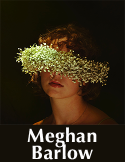 portrait of a person with a flower crown over their eyes on a black ground with the words Meghan Barlow below.